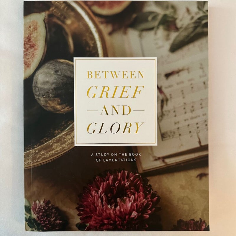 Between Grief and Glory: A Study on the Book of Lamentations by The Daily Grace Co