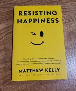 Resisting Happiness