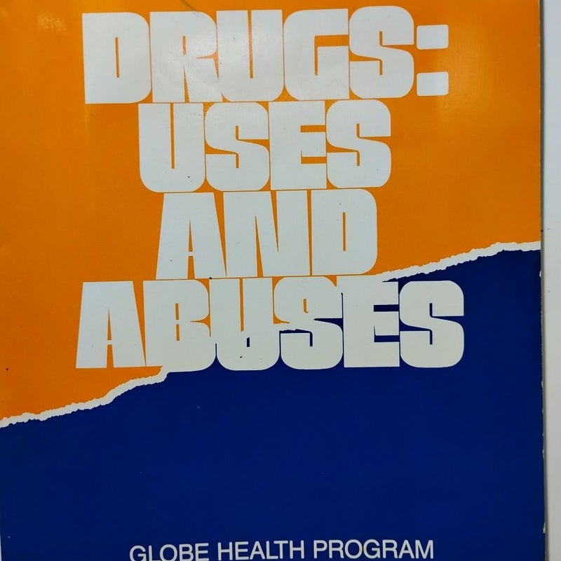 DRUGS: USES AND ABUSES (GLOBE HEALTH PROGRAM)