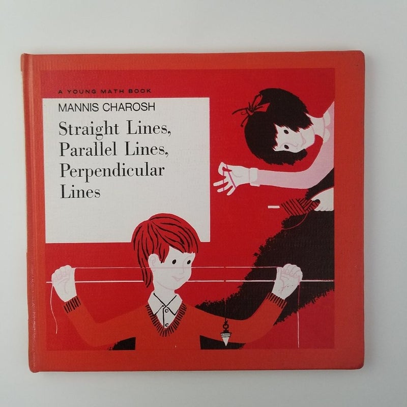 Straight Lines, Parallel Lines, Perpendicular Lines ©1970 (A Young Math Book)
