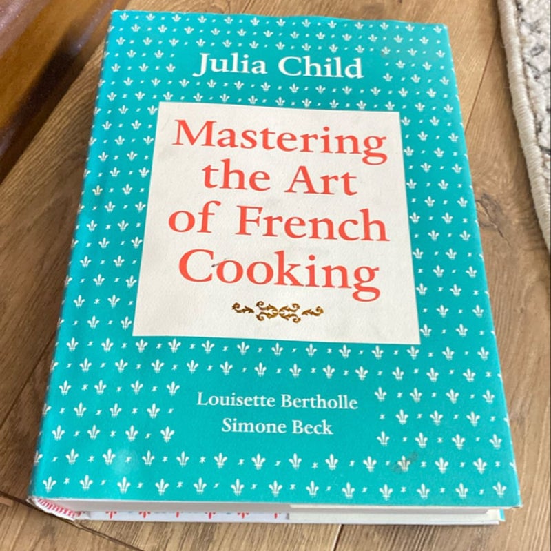 Mastering the Art of French Cooking by Julia Child, Louisette Bertholle ...