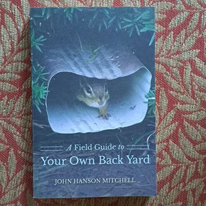 A Field Guide to Your Own Backyard