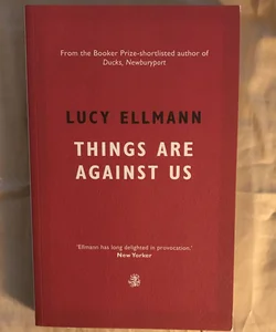 Things Are Against Us - by the author of Ducks, Newburyport ***Signed***