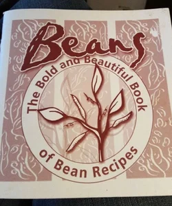 Beans, The Bold and Beautiful Book of Bean Recipes