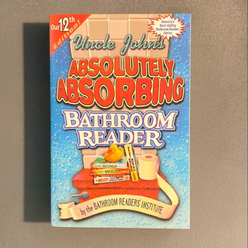 Uncle John's Absolutely Absorbing Bathroom Reader