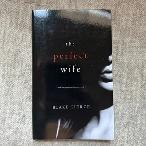 The Perfect Wife (a Jessie Hunt Psychological Suspense Thriller-Book One)