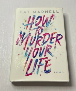 How to Murder Your Life