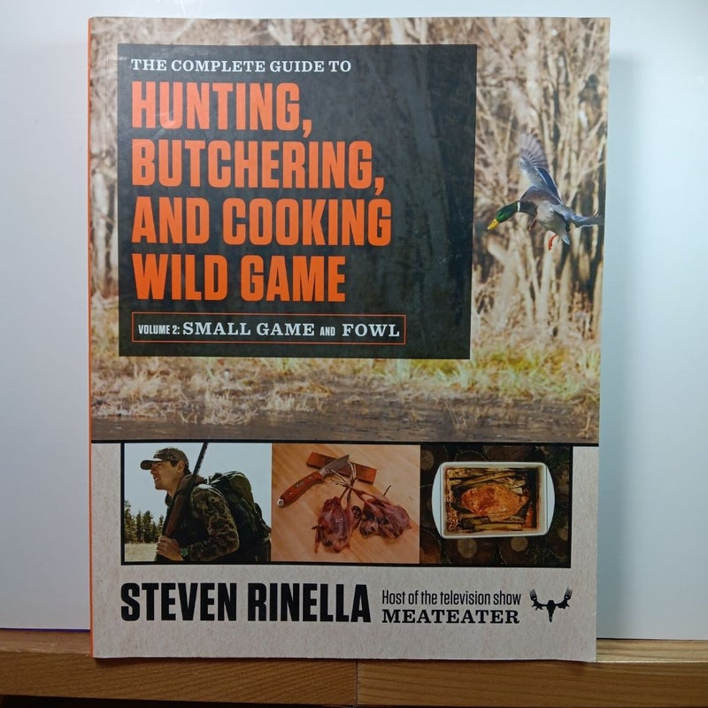 The Complete Guide to Hunting, Butchering, and Cooking Wild Game