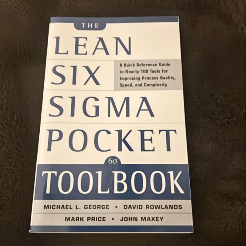 The Lean Six Sigma Pocket Toolbook: a Quick Reference Guide to Nearly 100 Tools for Improving Quality and Speed