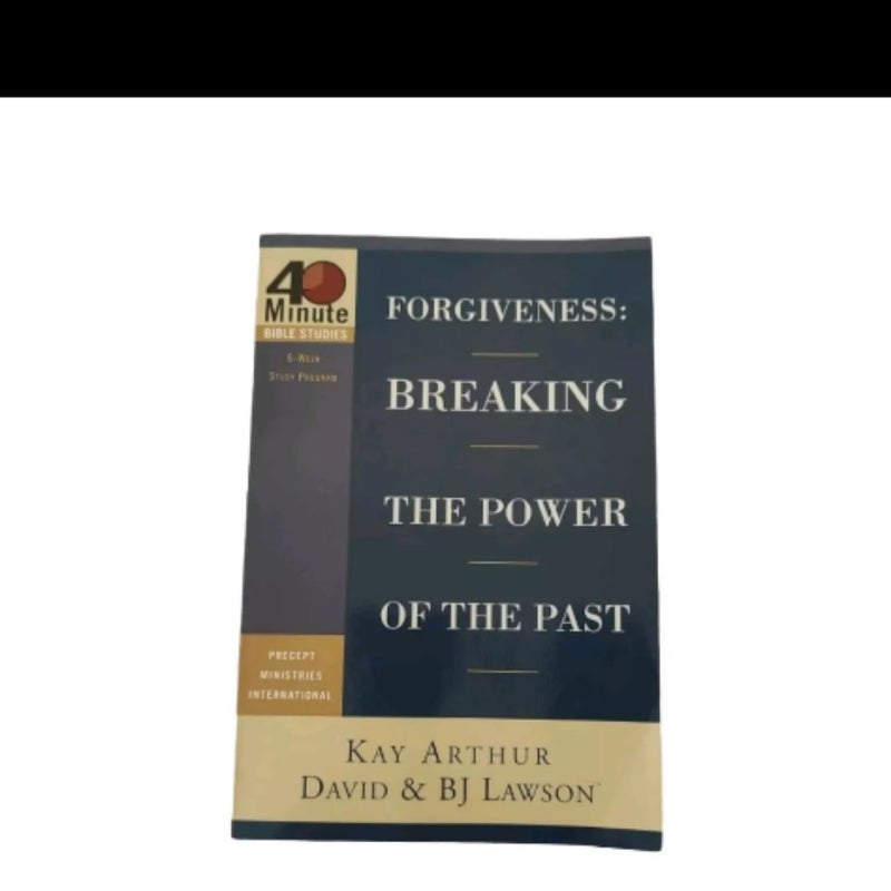 Forgiveness: Breaking the Power of the Past