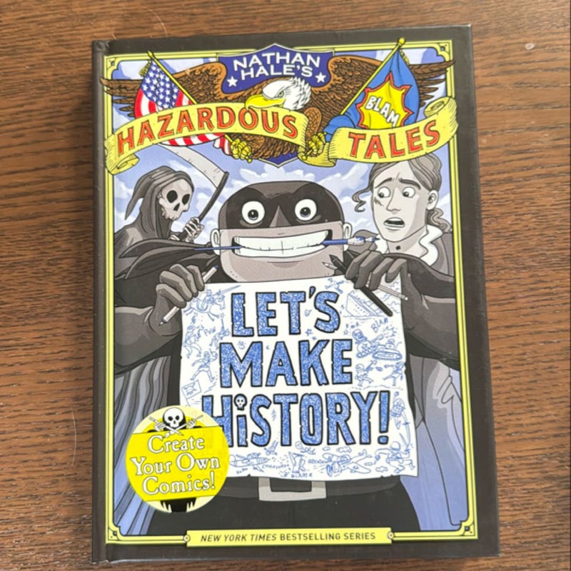 Let's Make History! (Nathan Hale's Hazardous Tales)