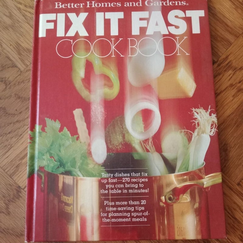 Better Homes and Gardens Fix It Fast Cook Book