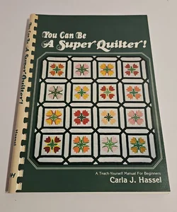 You Can Be a Super Quilter!