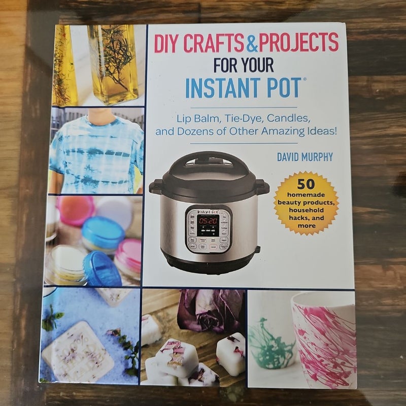 DIY Crafts & Projects for Your Instant Pot