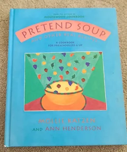 Pretend Soup and Other Real Recipes