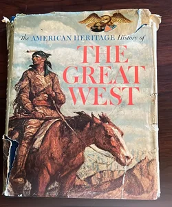 The American Heritage History of THE GREAT WEST