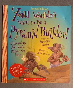 You Wouldn't Want to Be a Pyramid Builder! (Revised Edition) (You Wouldn't Want to... : Ancient Civilization)