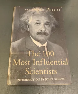 The Britannica Guide to the 100 Most Influential Scientists