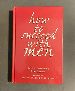 How to Succeed with Men