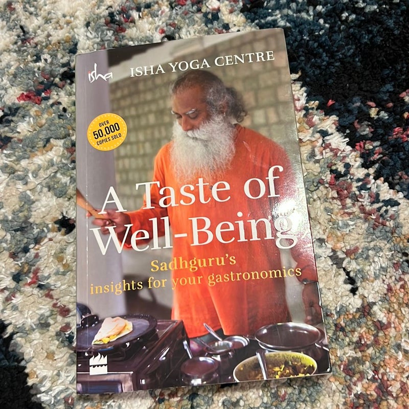 A Taste of Well-Being: Sadhguru's Insights for Your Gastronomics