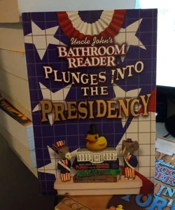 Uncle John's Bathroom Reader Plunges into the Presidency