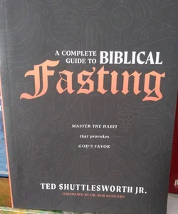 A Complete Guide to Biblical Fasting
