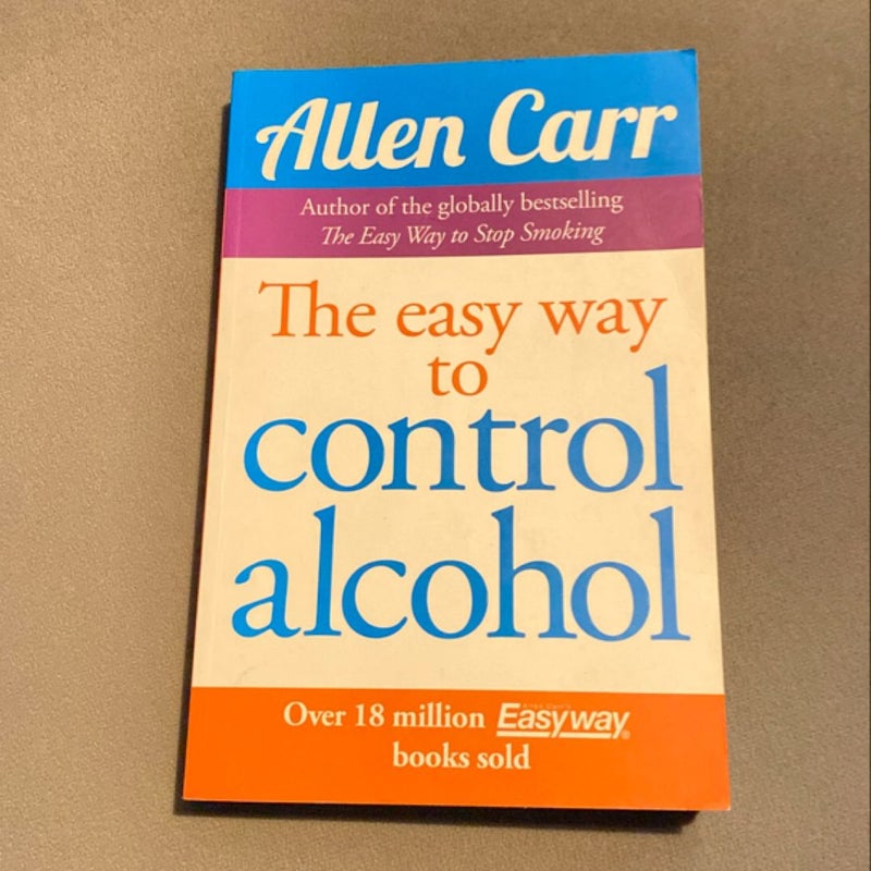 Allen Carr's Easy Way to Control Alcohol