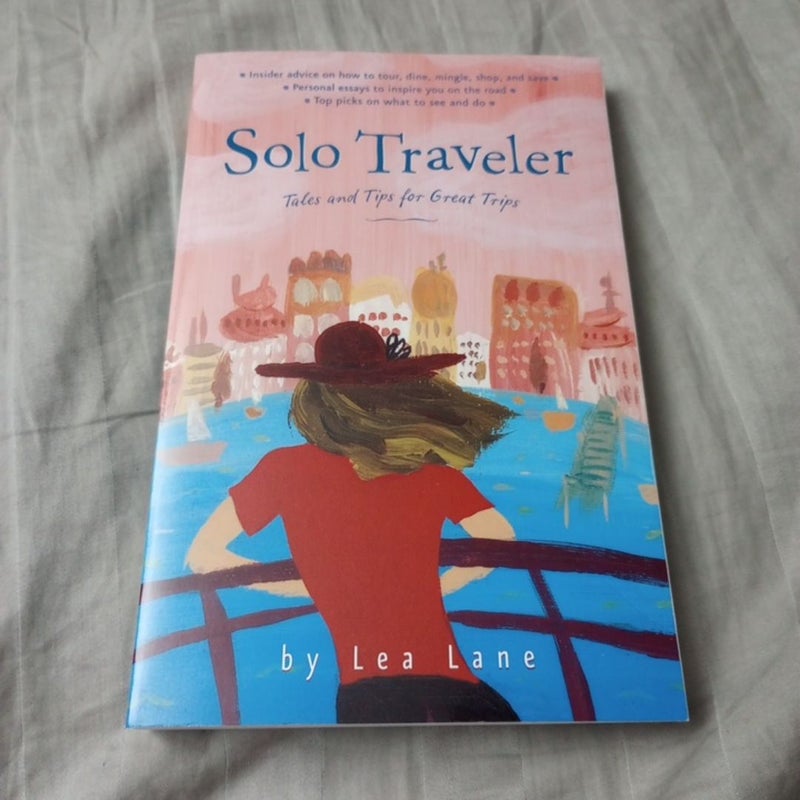 Solo Traveler: Tales and Tips for Great Trips, 1st Edition