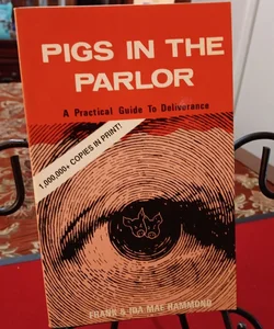 Pigs in the Parlor:A Pratical Guide to Deliverance