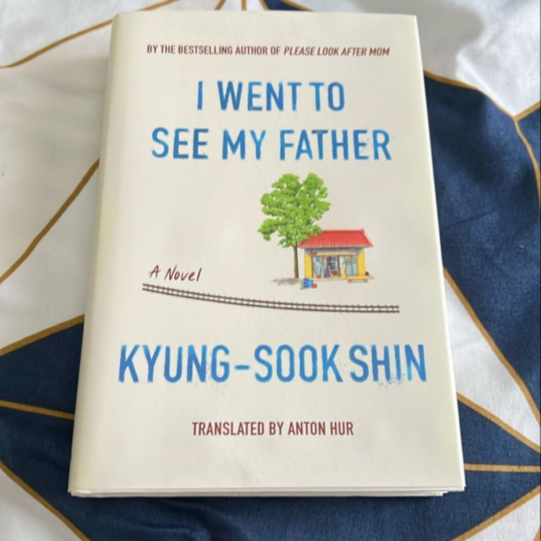 I Went to See My Father by Kyung-Sook Shin; Anton Hur