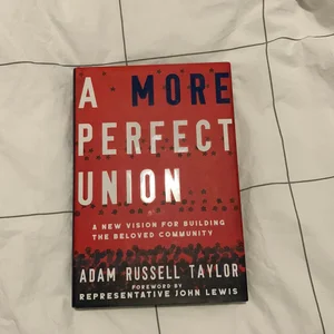 A More Perfect Union: a New Vision for Building the Beloved Community