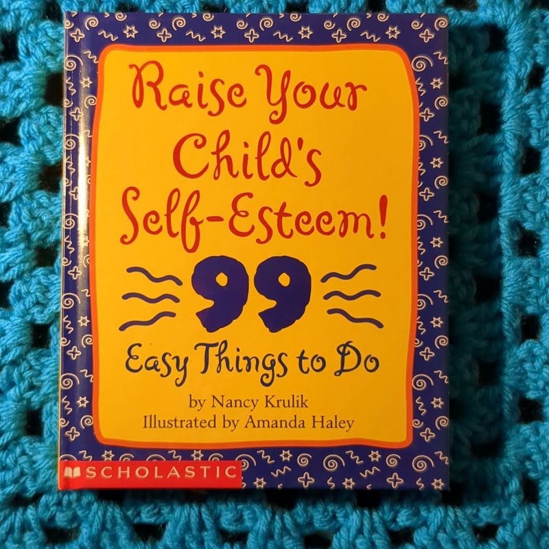 Raise Your Child's Self-Esteem!: 99 Easy Things to Do Hardback 