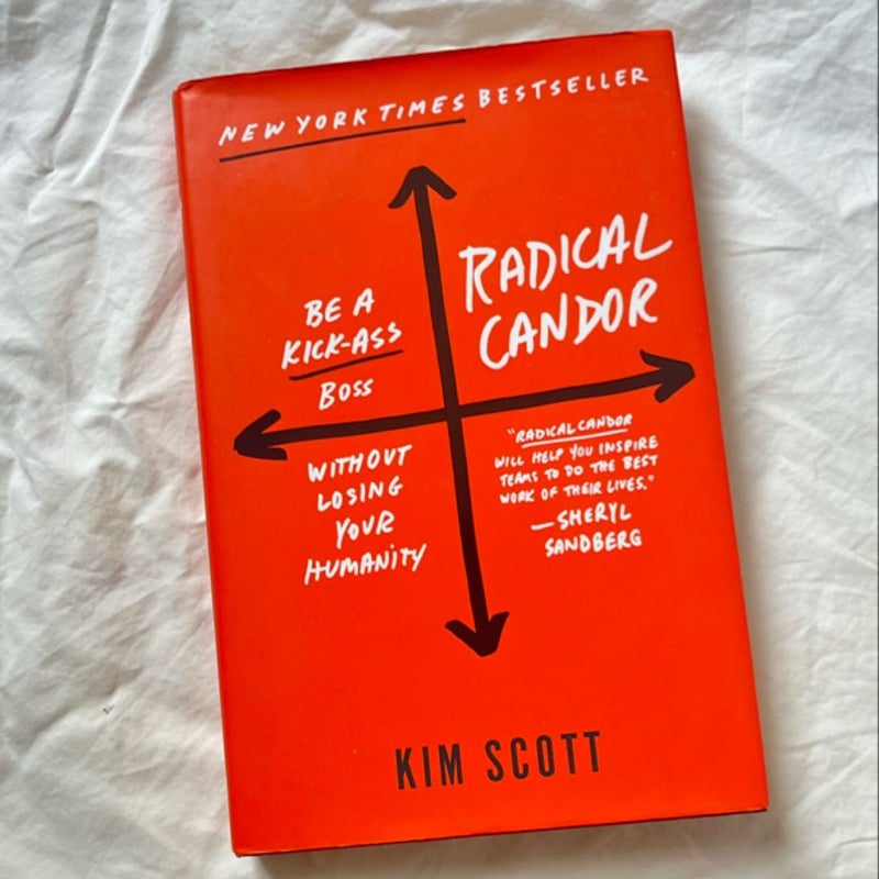 Radical Candor: Be a Kick-Ass Boss Without Losing Your Humanity