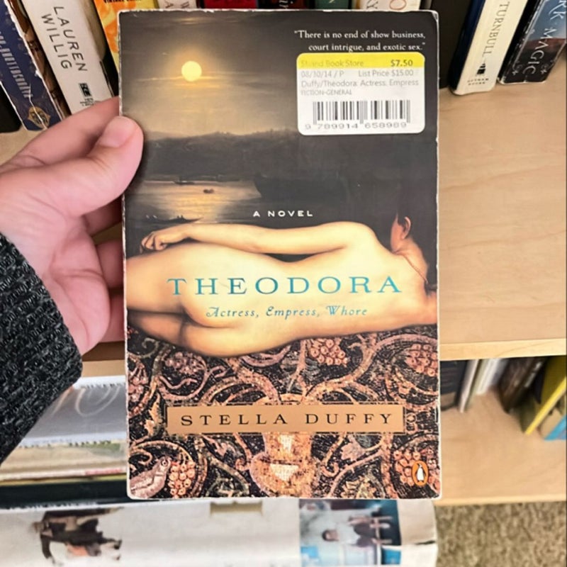 Theodora: Actress, Empress, Whore