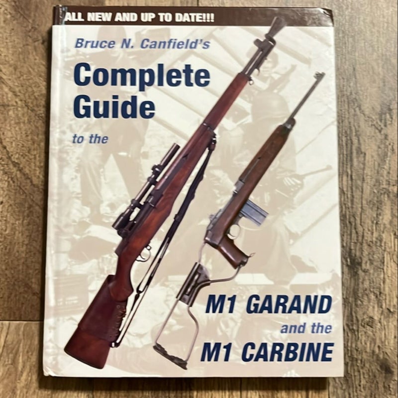 Bruce Canfield's Complete Guide to the M1 Garand and the M1 Carbine