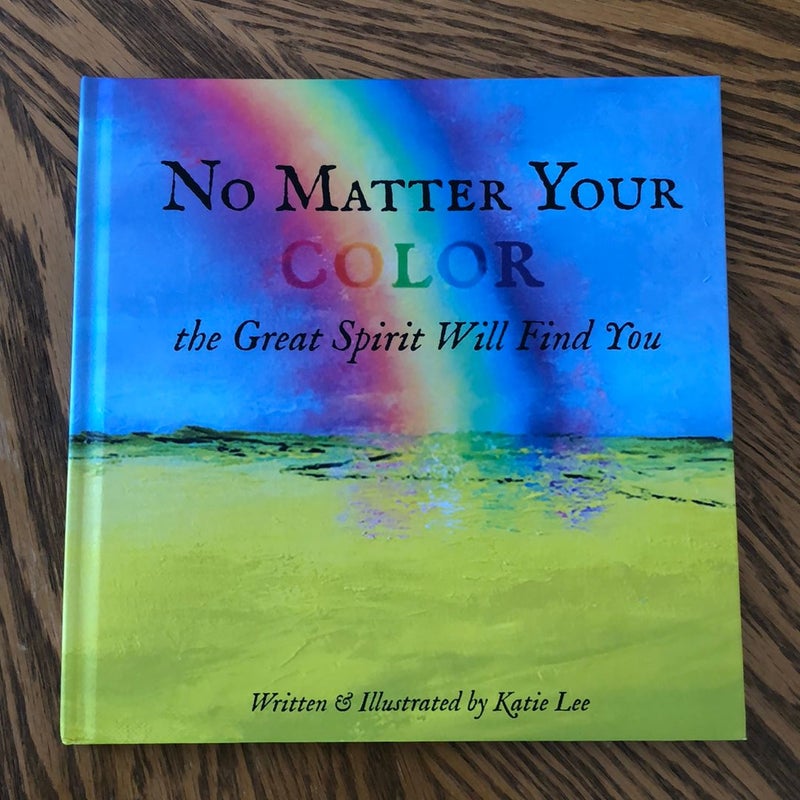 No Matter Your Color the Great Spirit Will Find You