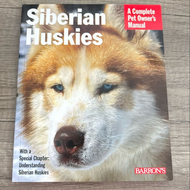 Siberian Huskies : A Complete Pet Owner’s Manual 