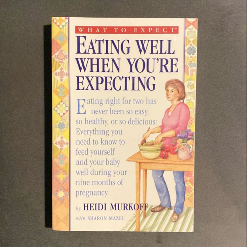 What to Expect: Eating Well When You're Expecting