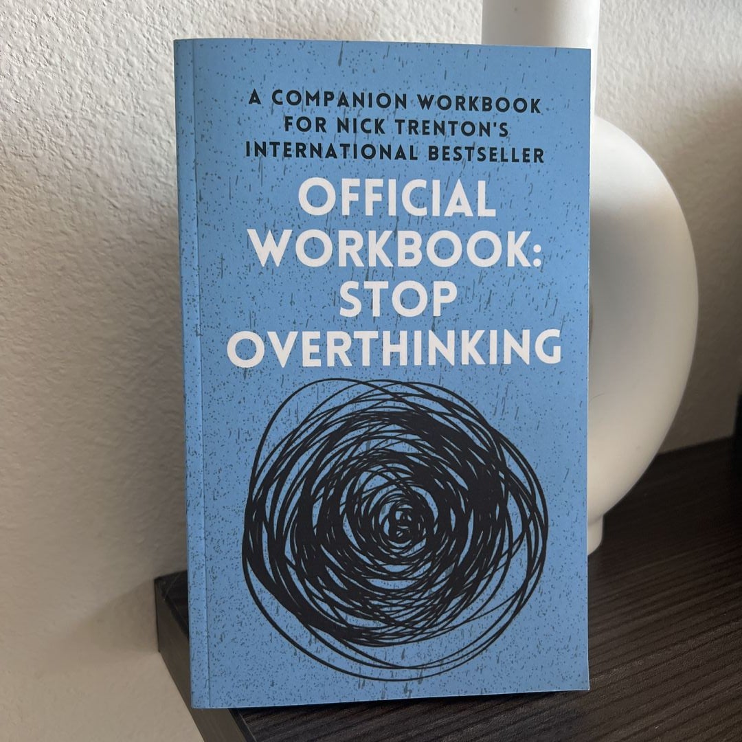 OFFICIAL WORKBOOK for STOP OVERTHINKING: a Companion Workbook for Nick Trenton's International Bestseller