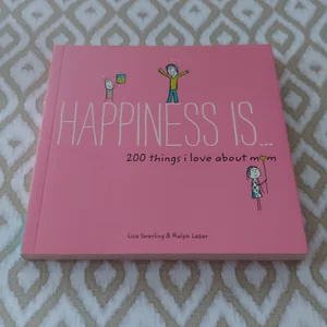 Happiness Is ... 200 Things I Love about Mom