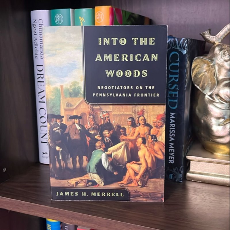 Into the American Woods by James H. Merrell, Paperback | Pangobooks
