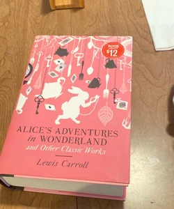 Alice's Adventures in Wonderland and Other Classic Works