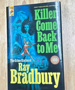 Killer, Come Back to Me: the Crime Stories of Ray Bradbury