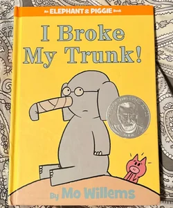 I Broke My Trunk! (an Elephant and Piggie Book)