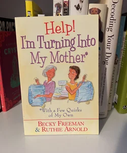 Help! I'm Turning into My Mother