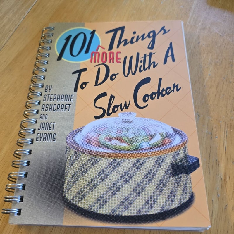 101 More Things to Do with a Slow Cooker