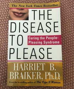 The Disease to Please: Curing the People-Pleasing Syndrome