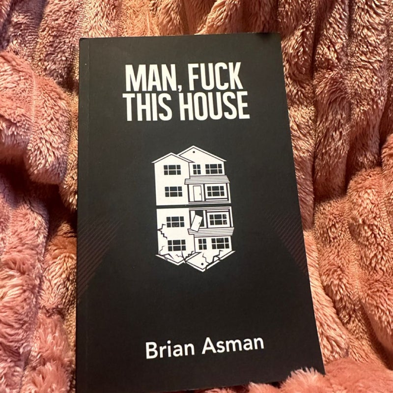 Man, Fuck This House