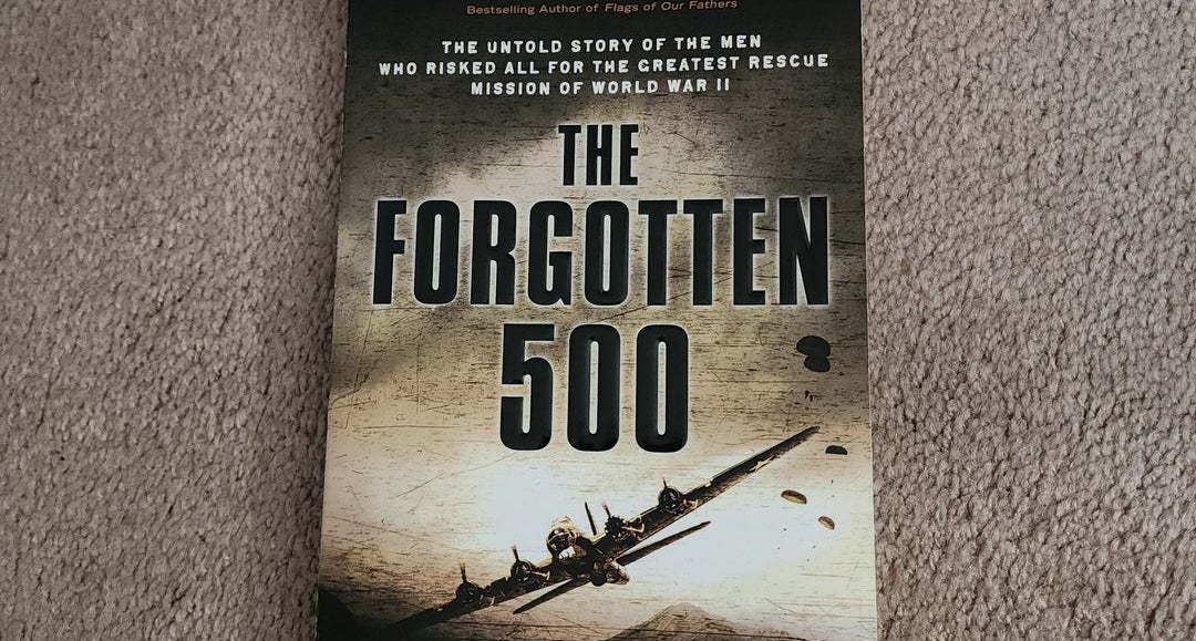 The Forgotten 500: The Untold Story of the Men Who Risked All for the  Greatest Rescue Mission of World War II