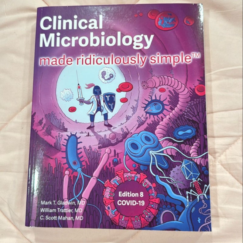 Clinical Microbiology Made Ridiculously Simple